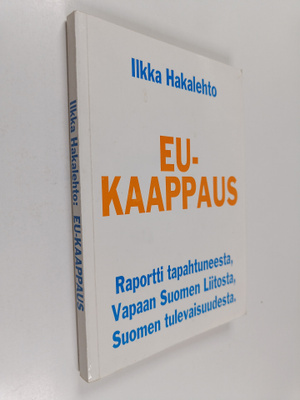 Ilkka Hakalehto : EU-kaappaus : raportti tapahtuneesta, V...