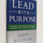 John Baldoni : Lead with Purpose - Giving Your Organizati... - pikkukuva 1