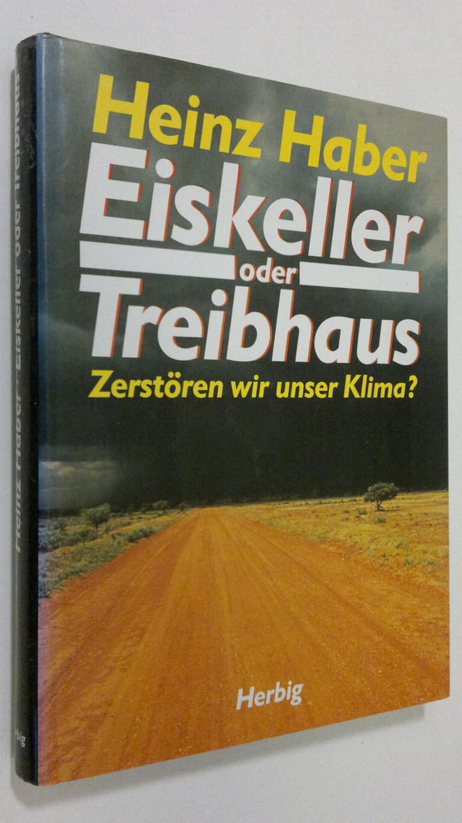 Heinz Haber : Eiskeller oder Treibhaus : zerstören wir un...