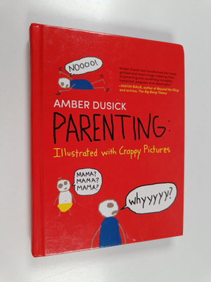 Amber Dusick : Parenting: Illustrated with Crappy Pictures