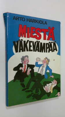 Arto (toim.) Harkiola : Miestä väkevämpää