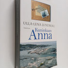 Ulla-Lena Lundberg : Kuninkaan Anna ; Kökarin Anna (yhtei... - pikkukuva 1