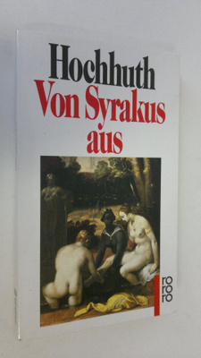 Rolf Hochhuth : Von Syrakus aus