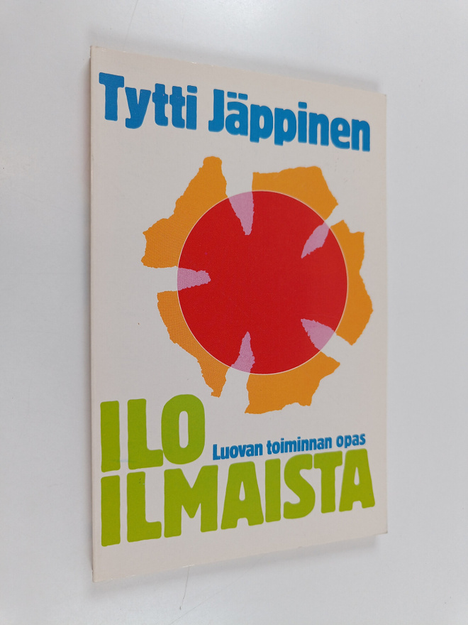 Tytti Jäppinen : Ilo ilmaista : luovan toiminnan opas