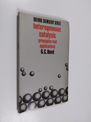 G. C. Bond : Heterogeneous catalysis : principles and app...