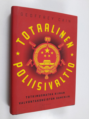 Geoffrey Cain : Totaalinen poliisivaltio : tutkimusmatka ...
