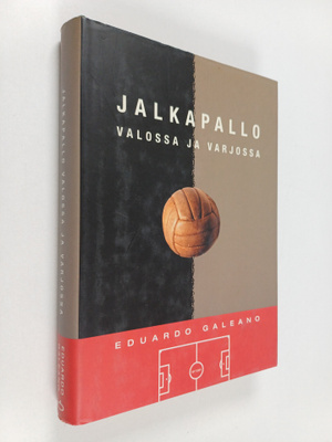 Eduardo Galeano : Jalkapallo valossa ja varjossa