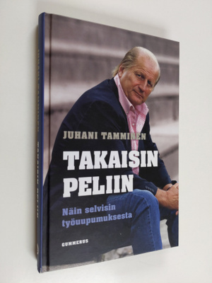 Juhani Tamminen : Takaisin peliin : näin selvisin työuupu...
