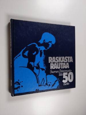 Antero Raevuori : Raskasta rautaa : Suomen painonnostolii...