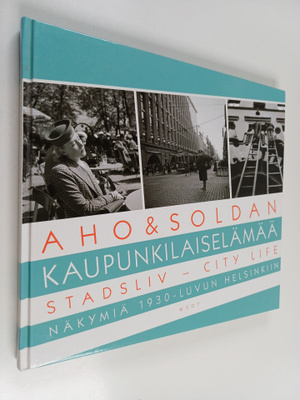 Heikki Aho : Aho & Soldan : kaupunkilaiselämää = stadsliv...