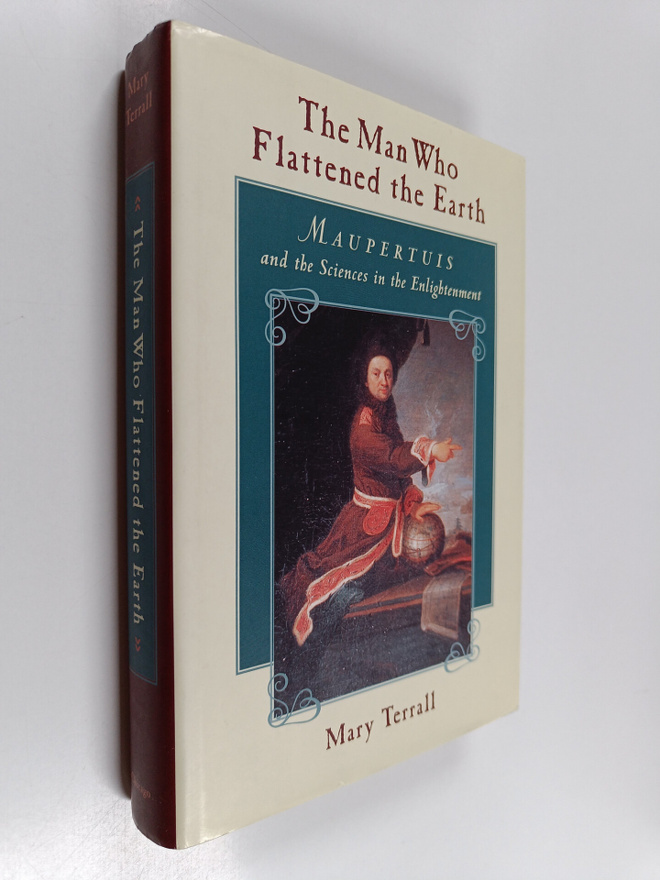 Mary Terrall : The man who flattened the earth : Maupertu...