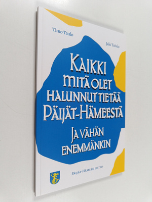 Timo Taulo : Kaikki mitä olet halunnut tietää Päijät-Häme...