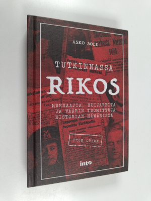Asko Sole : Tutkinnassa rikos : murhaajia, huijareita ja ...