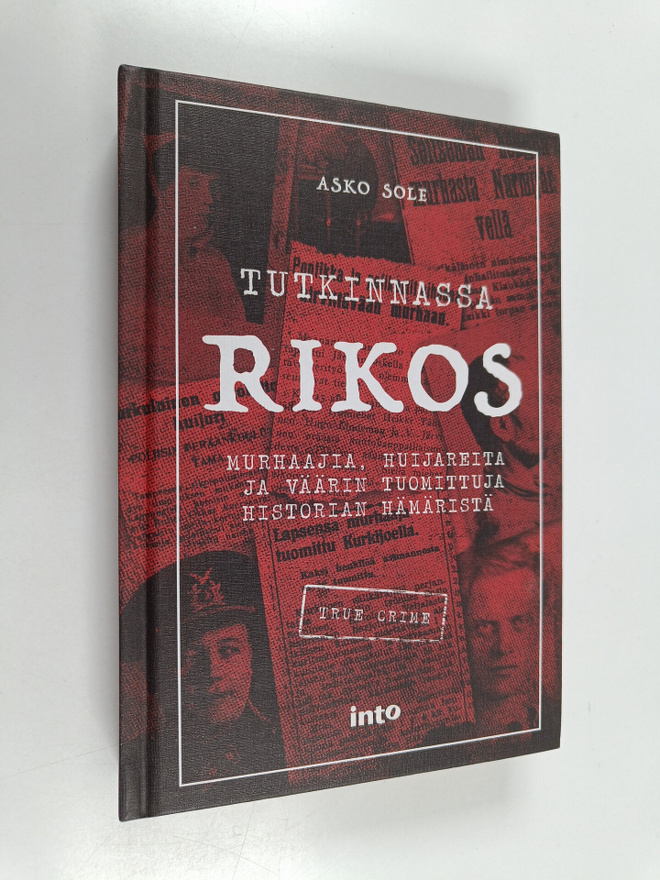 Asko Sole : Tutkinnassa rikos : murhaajia, huijareita ja ...
