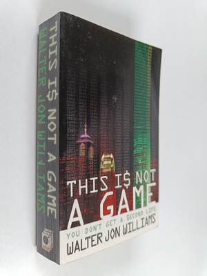 Walter Jon Williams : This Is Not a Game - You Don't Get ...
