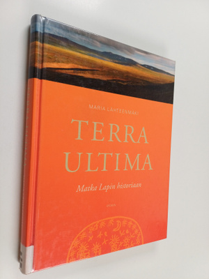 Maria Lähteenmäki : Terra Ultima : matka Lapin historiaan