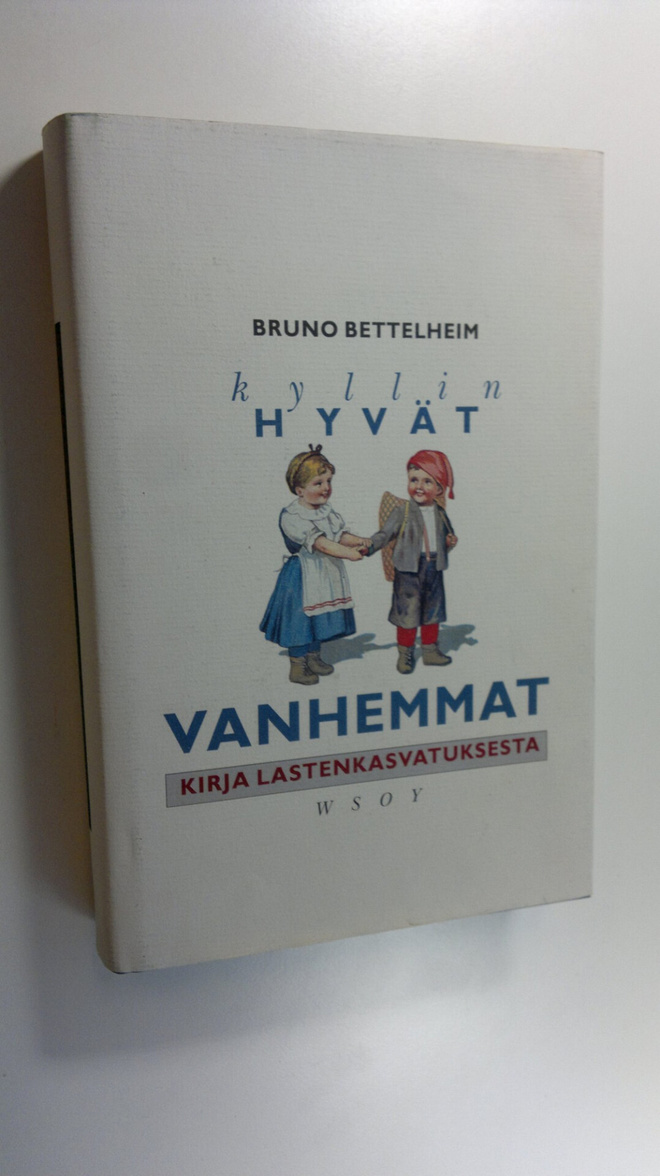 Bruno Bettelheim : Kyllin hyvät vanhemmat : kirja lastenk...