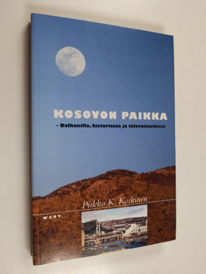 Pirkko K. Koskinen : Kosovon paikka : Balkanilla, histori...
