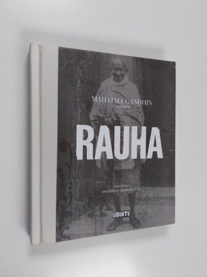 Mohandas Gandhi : Rauha : Mahatma Gandhin ajatuksia