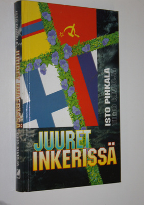 Isto Pihkala : Juuret Inkerissä : tuokiokuvia Isto Pihkal...