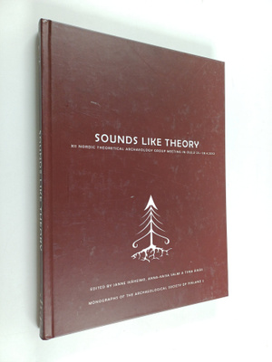 Sounds like theory : XII Nordic Theoretical Archaeology G...