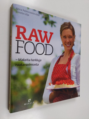 Erica Palmcrantz Aziz : Raw food : makeita herkkuja raaka...