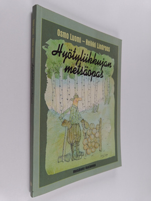 Heikki Lindroos ym. : Hyötyliikkujan metsäopas : kuntosav...