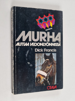 Dick Francis : Murha auttaa vedonlyönnissä