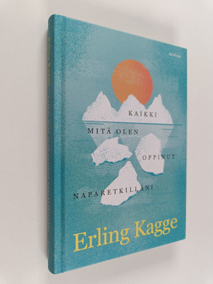 Erling Kagge : Kaikki mitä olen oppinut naparetkilläni