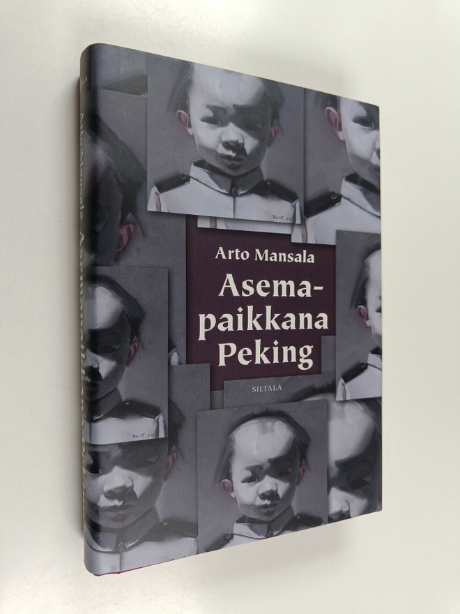 Arto Mansala : Asemapaikkana Peking : Suomen ja Kiinan ka...