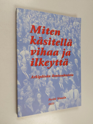 Pertti Simula : Miten käsitellä vihaa ja ilkeyttä : arkip...