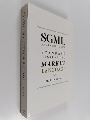Martin Bryan : SGML : an author's guide to the Standard G...