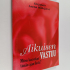 Leena Mäkijärvi : Aikuisen vastuu : miten kasvatan tämän ... - pikkukuva 1