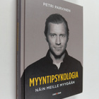 Petri Parviainen : Myyntipsykologia : näin meille myydään - pikkukuva 1