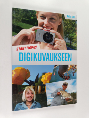 Antti Koli : Starttiopas digikuvaukseen