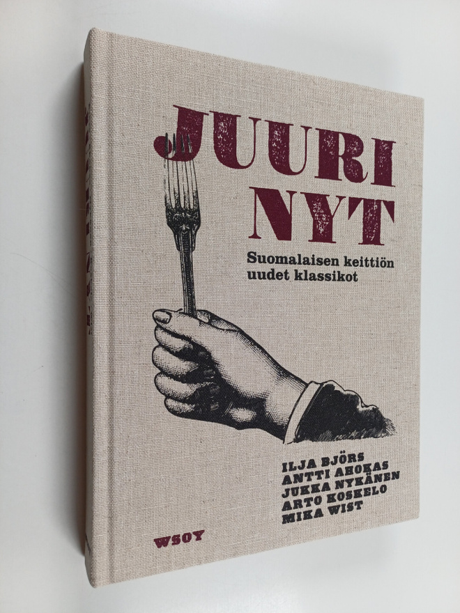 Juuri nyt : suomalaisen keittiön uudet klassikot