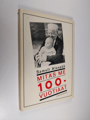 Samuli Alaspää : Mitäs me 100-vuotiaat