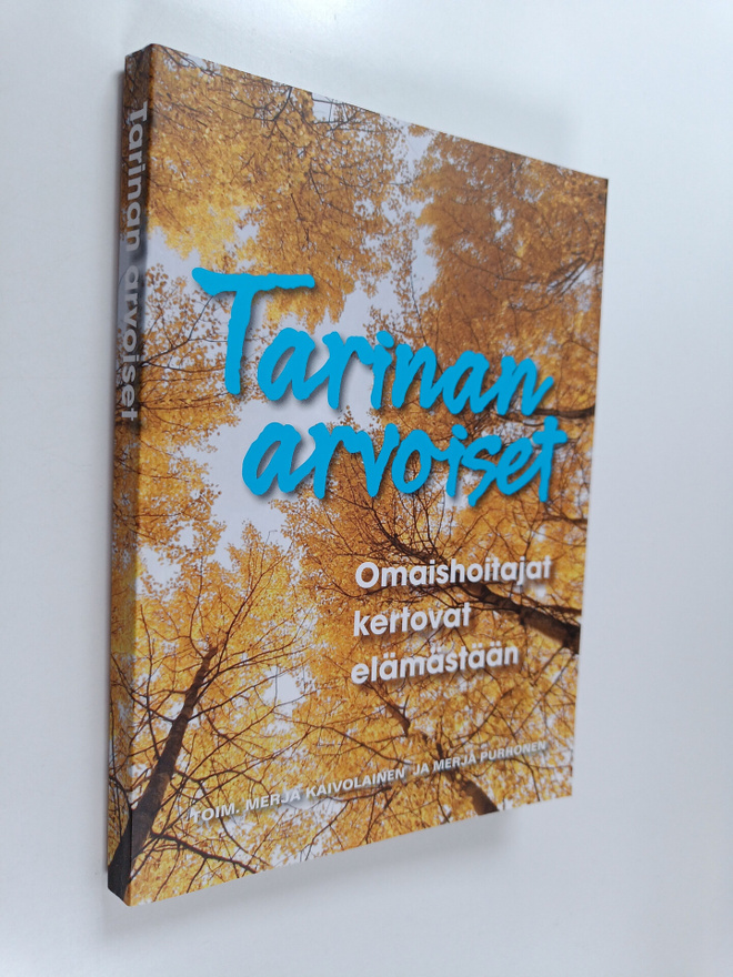 Tarinan arvoiset : omaishoitajat kertovat elämästään