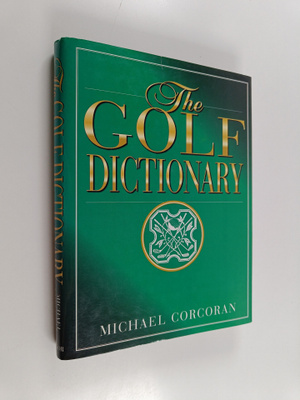 Michael Corcoran ym. : The Golf Dictionary - A Guide to t...