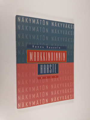Hannu Kuusela : Markkinoinnin haaste : näkymätön näkyväksi