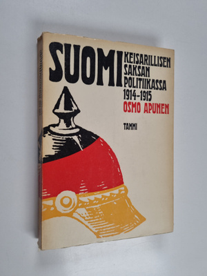 Osmo Apunen : Suomi keisarillisen Saksan politiikassa 191...