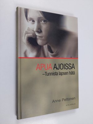 Anne Peltonen : Apua ajoissa : tunnista lapsen hätä