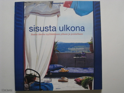 Sisusta ulkona. Ihania ideoita tyylikkääseen pihaan ja puuta