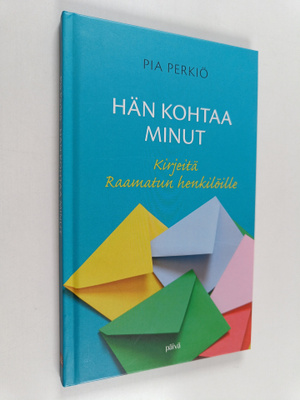 Pia Perkiö : Hän kohtaa minut : Kirjeitä Raamatun henkilö...
