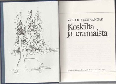Keltikangas,Valter: Koskilta ja erämaista,WSOY 1984, sid.