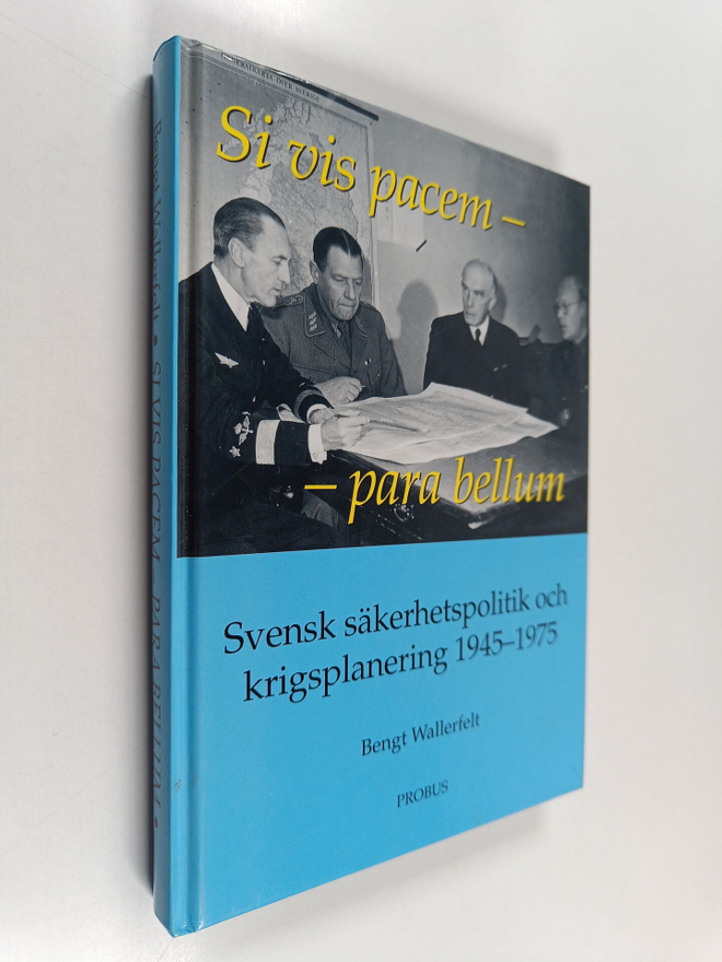 Bengt Wallerfelt : Si vis pacem - Para bellum : Svensk sä...