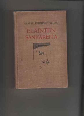 Seton, Ernest Thompson: Eläinten sankareita, WSOY 1919, 1.p