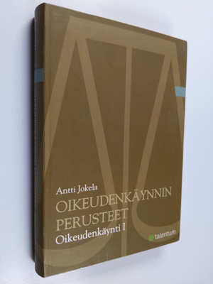 Antti Jokela : Oikeudenkäynti 1 : oikeudenkäynnin perusteet