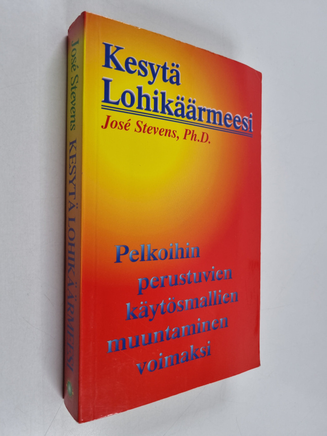 Jose Stevens : Kesytä lohikäärmeesi : pelkoihin perustuvi...