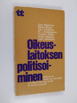 Oikeuslaitoksen politisoiminen : mitä se on, miten se vai...